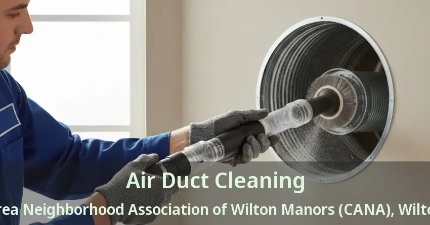 Air Duct Cleaning Central Area Neighborhood Association of Wilton Manors (CANA), Wilton Manors - FL Air Duct Cleaning Central Area Neighborhood Association of Wilton Manors (CANA), Wilton Manors - FL