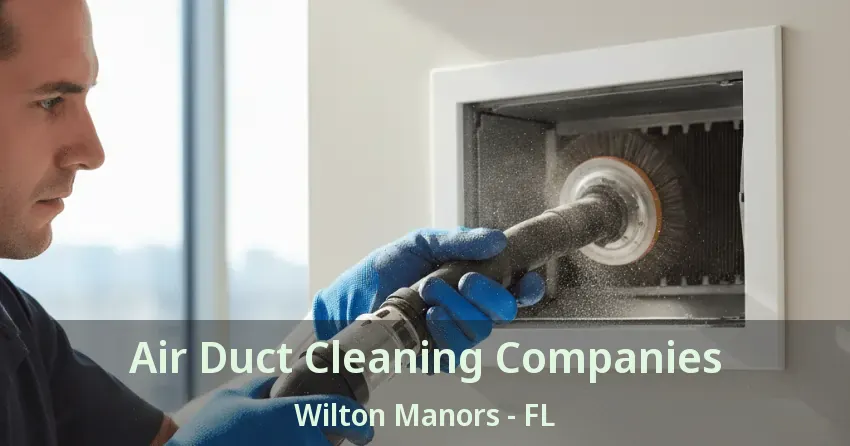 Air Duct Cleaning Companies Wilton Manors - FL