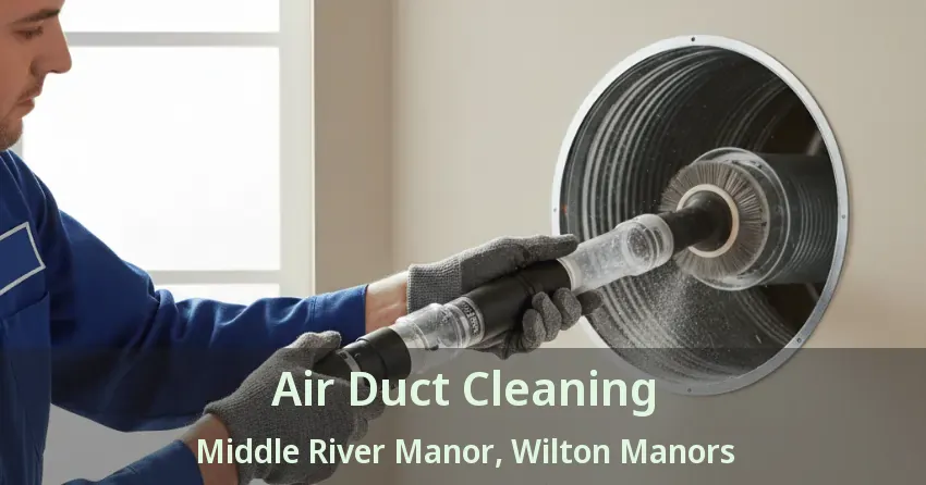 Air Duct Cleaning Middle River Manor, Wilton Manors - FL