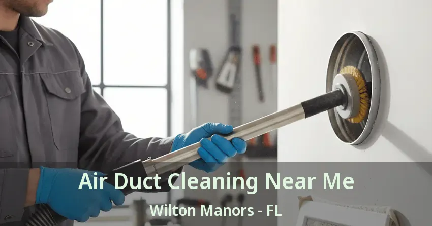 Air Duct Cleaning Near Me Wilton Manors - FL