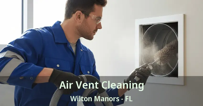 Air Vent Cleaning Wilton Manors - FL Air Vent Cleaning Wilton Manors - FL
