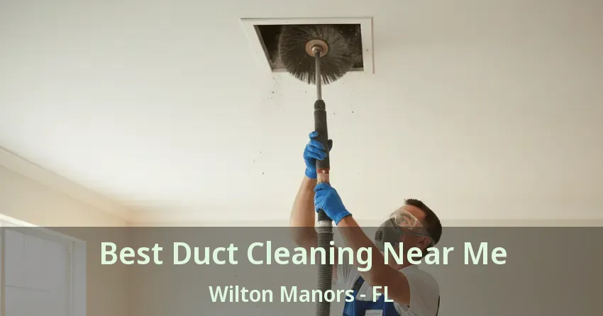 Best Duct Cleaning Near Me Wilton Manors - FL