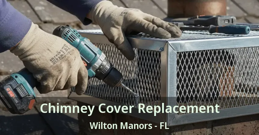 Chimney Cover Replacement Wilton Manors - FL