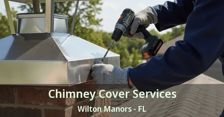 Chimney Cover Services Wilton Manors - FL