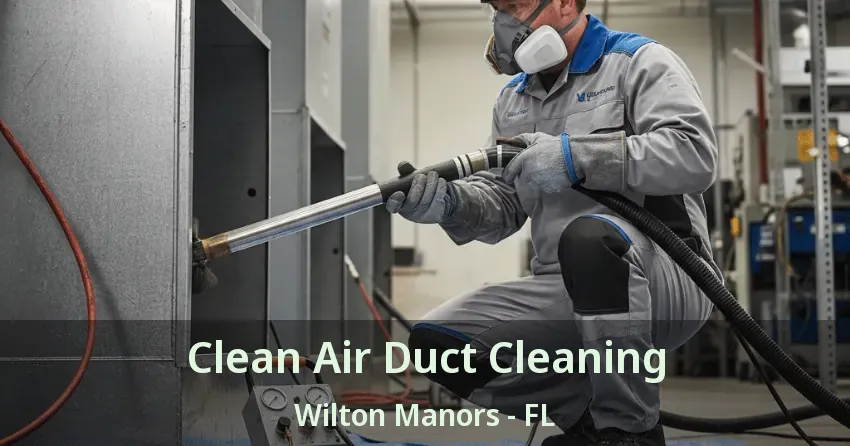Clean Air Duct Cleaning Wilton Manors - FL