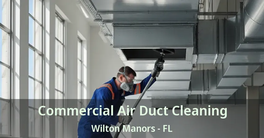 Commercial Air Duct Cleaning Wilton Manors - FL
