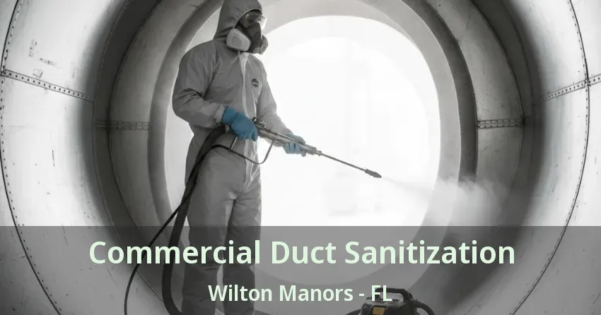 Commercial Duct Sanitization Wilton Manors - FL Commercial Duct Sanitization Wilton Manors - FL