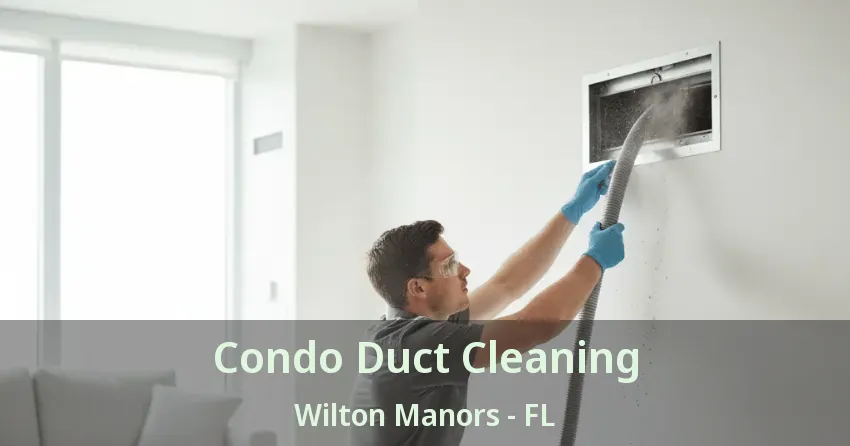 Condo Duct Cleaning Wilton Manors - FL