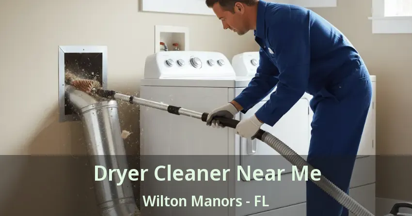 Dryer Cleaner Near Me Wilton Manors - FL
