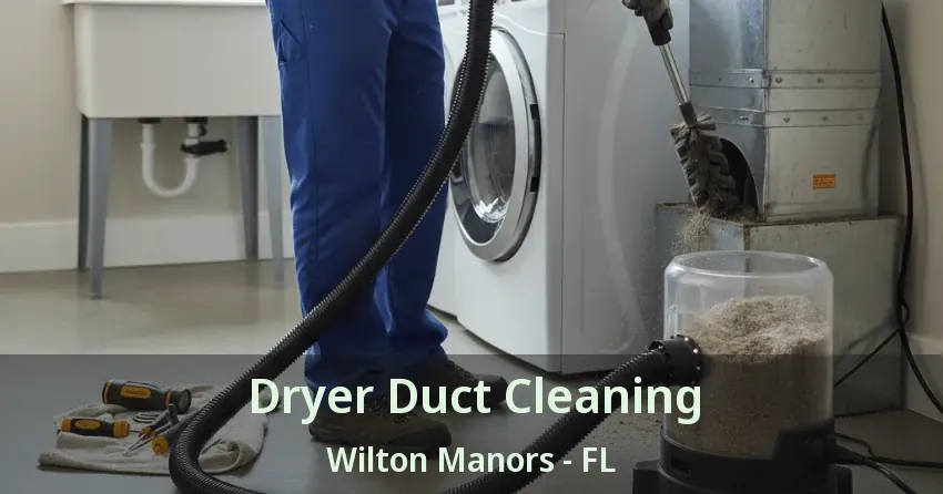 Dryer Duct Cleaning Wilton Manors - FL Dryer Duct Cleaning Wilton Manors - FL