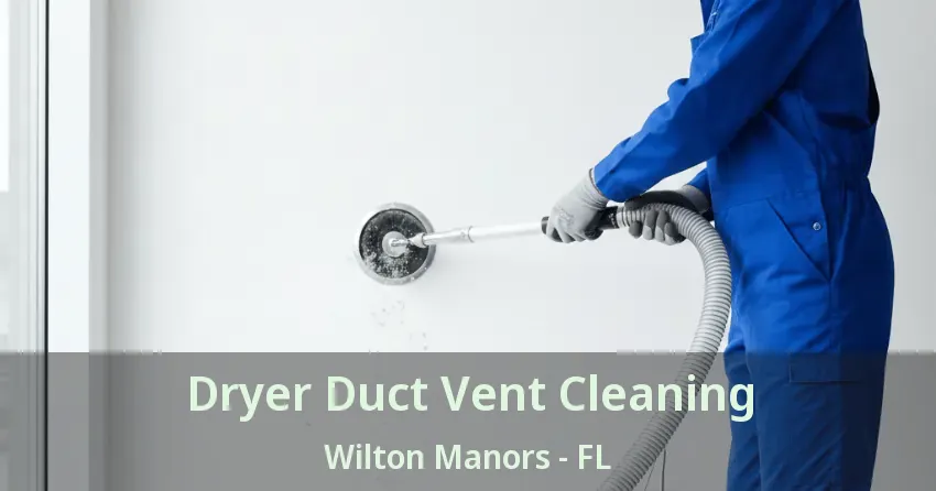 Dryer Duct Vent Cleaning Wilton Manors - FL