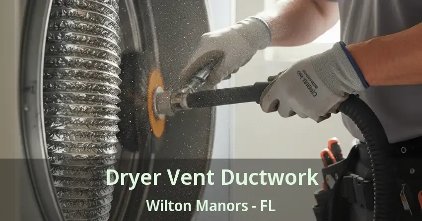 Dryer Vent Ductwork Wilton Manors - FL