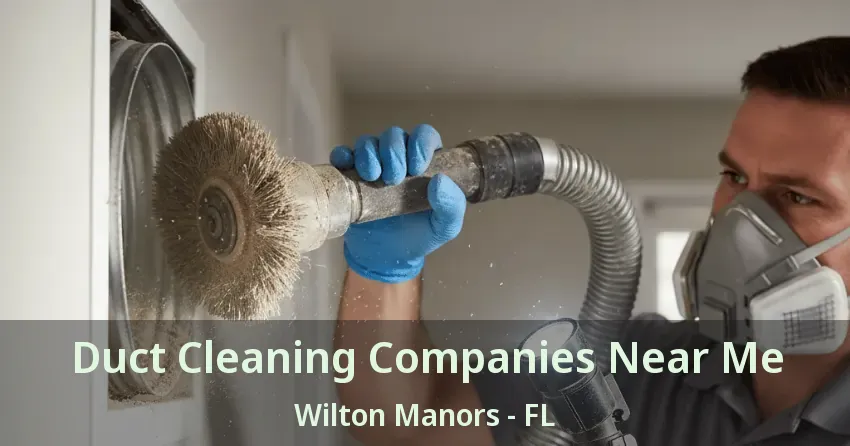 Duct Cleaning Companies Near Me Wilton Manors - FL