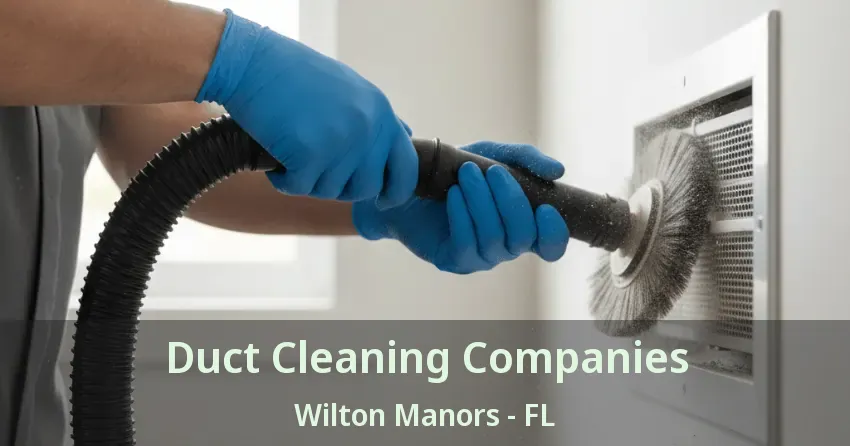 Duct Cleaning Companies Wilton Manors - FL