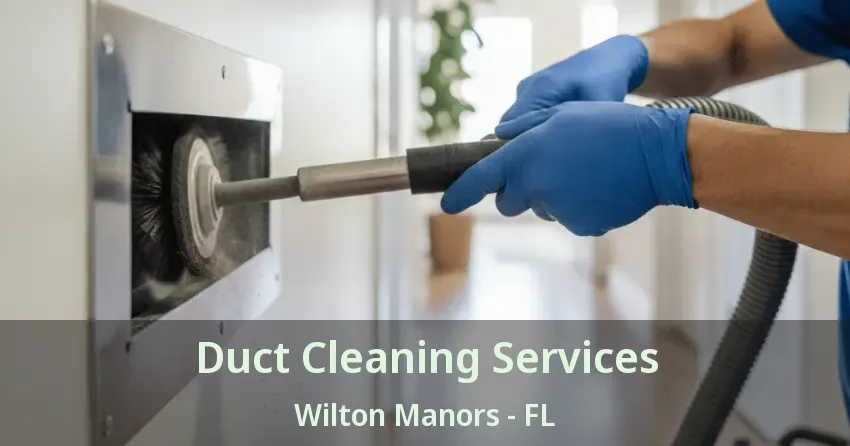 Duct Cleaning Services Wilton Manors - FL