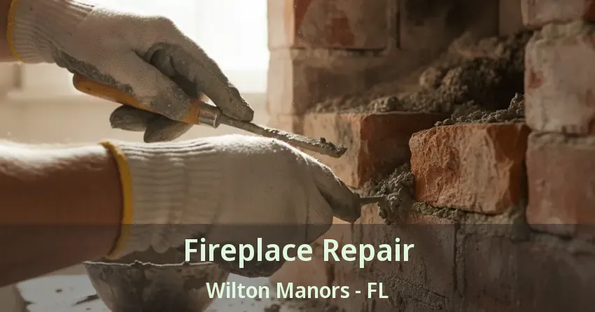 Fireplace Repair Wilton Manors - FL