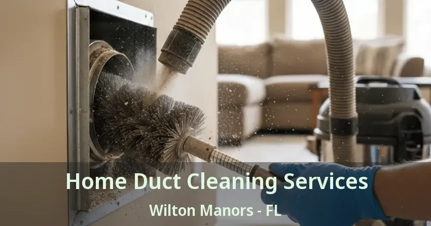 Home Duct Cleaning Services Wilton Manors - FL