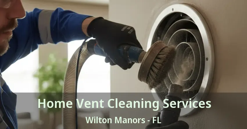 Home Vent Cleaning Services Wilton Manors - FL