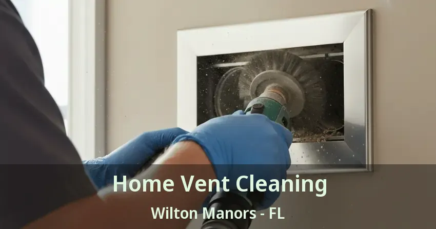 Home Vent Cleaning Wilton Manors - FL