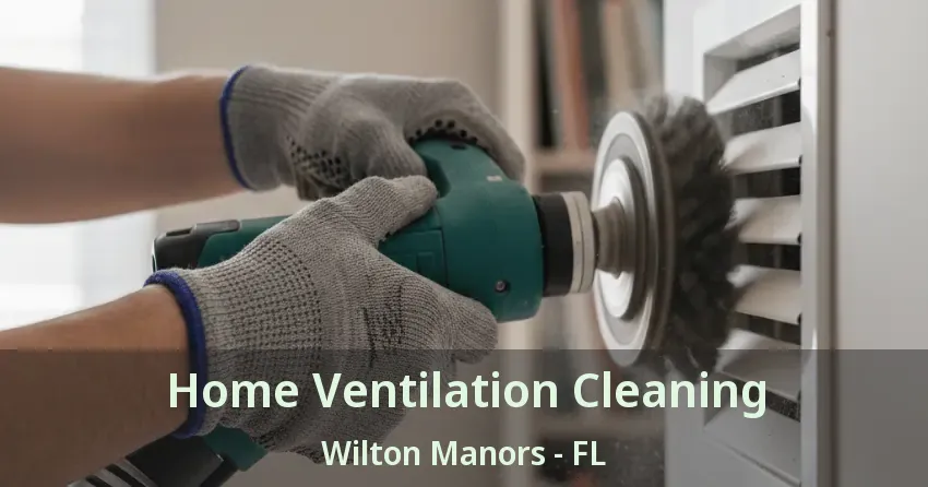 Home Ventilation Cleaning Wilton Manors - FL Home Ventilation Cleaning Wilton Manors - FL