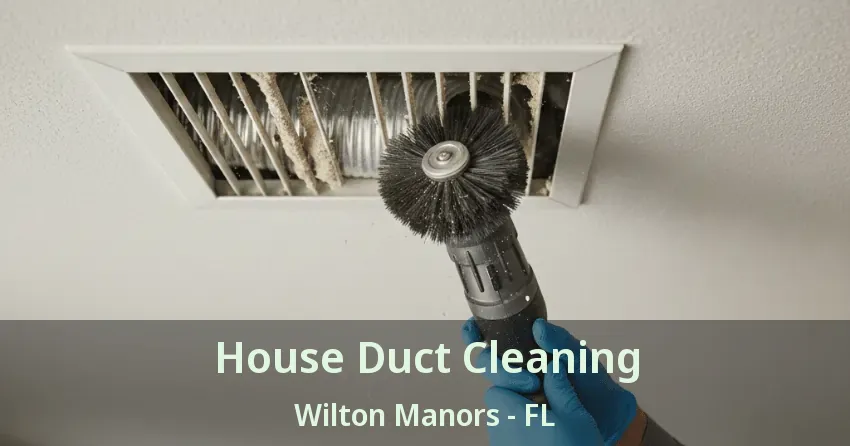 House Duct Cleaning Wilton Manors - FL House Duct Cleaning Wilton Manors - FL
