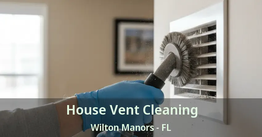 House Vent Cleaning Wilton Manors - FL