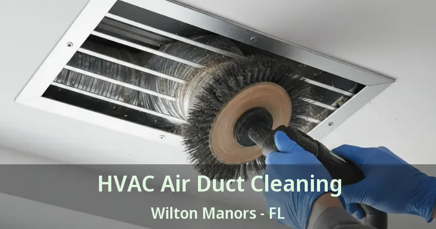 HVAC Air Duct Cleaning Wilton Manors - FL HVAC Air Duct Cleaning Wilton Manors - FL