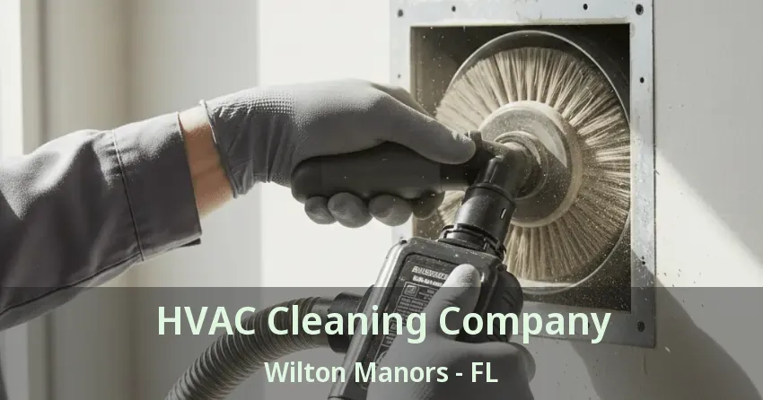 HVAC Cleaning Company Wilton Manors - FL HVAC Cleaning Company Wilton Manors - FL
