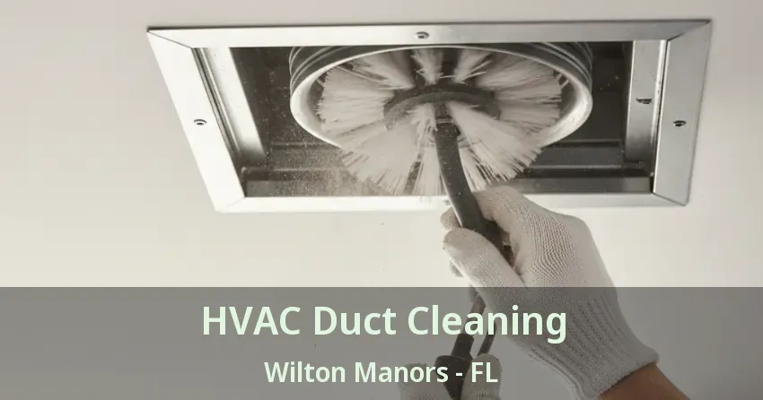 HVAC Duct Cleaning Wilton Manors - FL HVAC Duct Cleaning Wilton Manors - FL