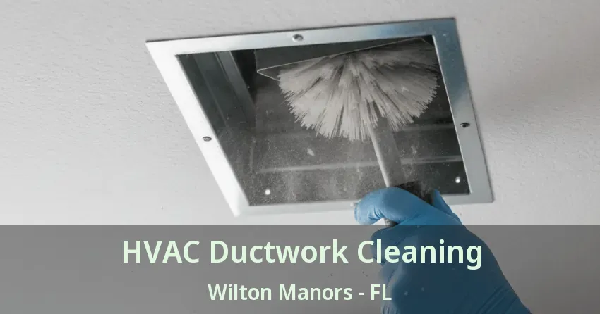 HVAC Ductwork Cleaning Wilton Manors - FL