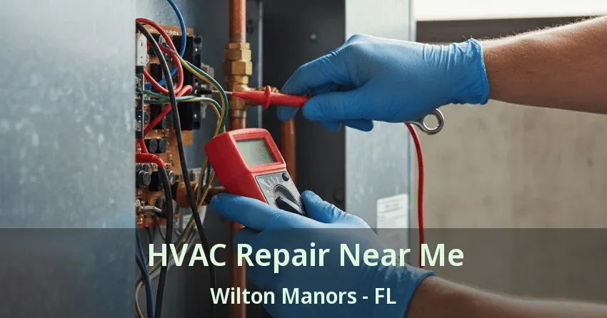 HVAC Repair Near Me Wilton Manors - FL HVAC Repair Near Me Wilton Manors - FL