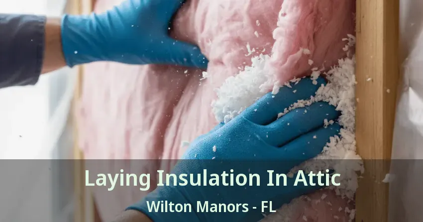 Laying Insulation In Attic Wilton Manors - FL