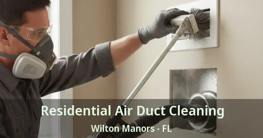 Residential Air Duct Cleaning Wilton Manors - FL