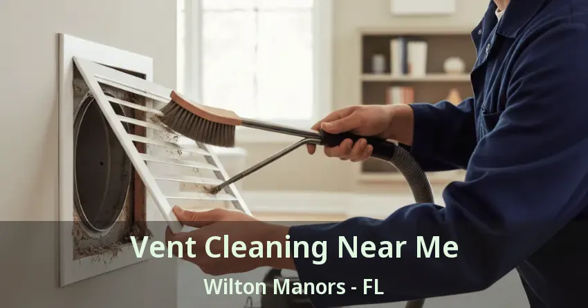 Vent Cleaning Near Me Wilton Manors - FL