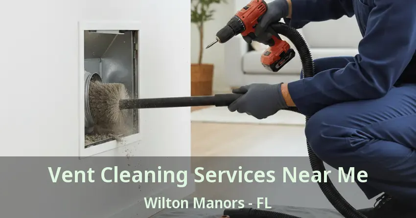 Vent Cleaning Services Near Me Wilton Manors - FL Vent Cleaning Services Near Me Wilton Manors - FL