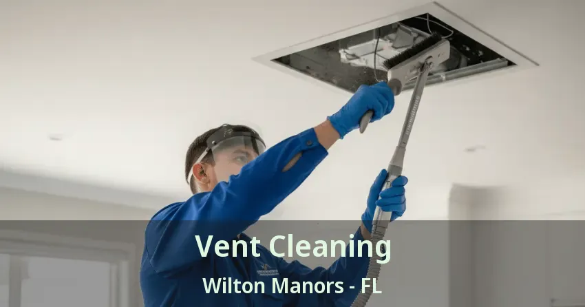 Vent Cleaning Wilton Manors - FL Vent Cleaning Wilton Manors - FL