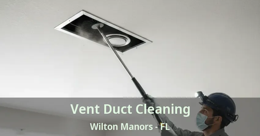 Vent Duct Cleaning Wilton Manors - FL